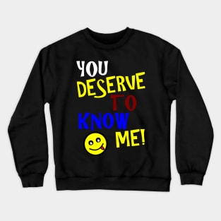 You Deserve To Know Me Crewneck Sweatshirt